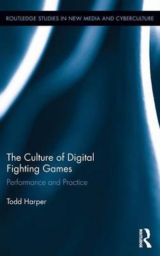 Cover image for The Culture of Digital Fighting Games: Performance and Practice