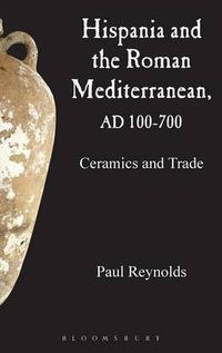 Cover image for Hispania and the Roman Mediterranean, AD 100-700: Ceramics and Trade