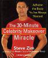 Cover image for The 30 Minute Celebrity Makeover Miracle: Achieve the Body You've Always Wanted