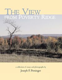 Cover image for The View from Poverty Ridge: A Collection of Essays and Photographs By