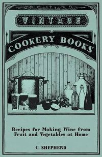 Cover image for Recipes for Making Wine from Fruit and Vegetables at Home