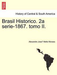 Cover image for Brasil Historico. 2a Serie-1867. Tomo II.