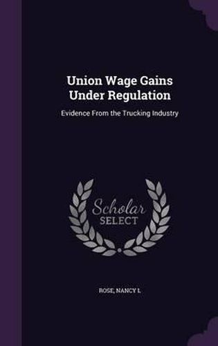 Cover image for Union Wage Gains Under Regulation: Evidence from the Trucking Industry