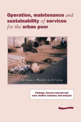 Cover image for Operation, Maintenance and Sustainability of Services for the Urban Poor: Findings, lessons learned and case studies summary and analysis