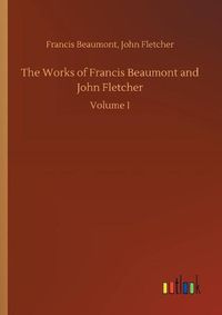 Cover image for The Works of Francis Beaumont and John Fletcher