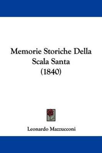 Cover image for Memorie Storiche Della Scala Santa (1840)