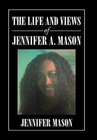 Cover image for The Life and Views of Jennifer A. Mason