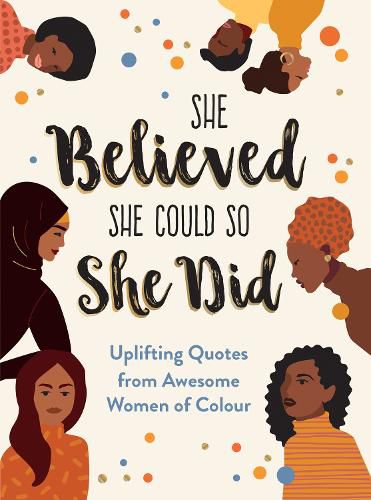 Cover image for She Believed She Could So She Did: Uplifting Quotes from Awesome Women of Colour