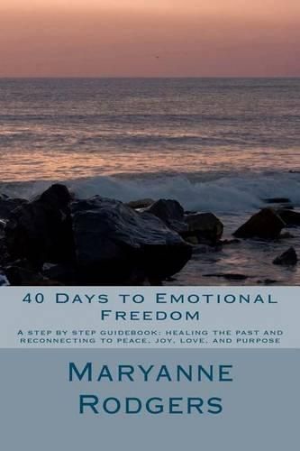 Cover image for 40 Days to Emotional Freedom: A step by step guide book to healing the past and reconnecting to peace, joy, love, and purpose