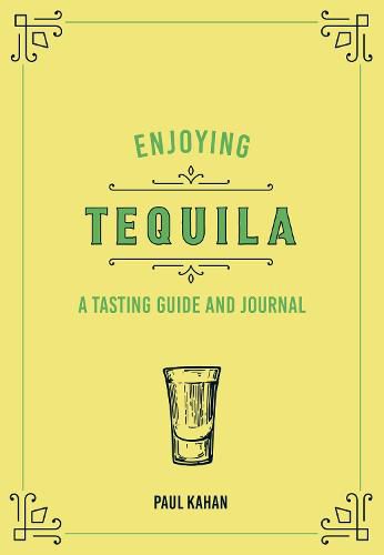 Enjoying Tequila: A Tasting Guide and Journal