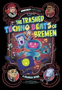Cover image for The Trashed Techno Beats of Bremen: A Graphic Novel