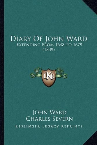 Diary of John Ward: Extending from 1648 to 1679 (1839)