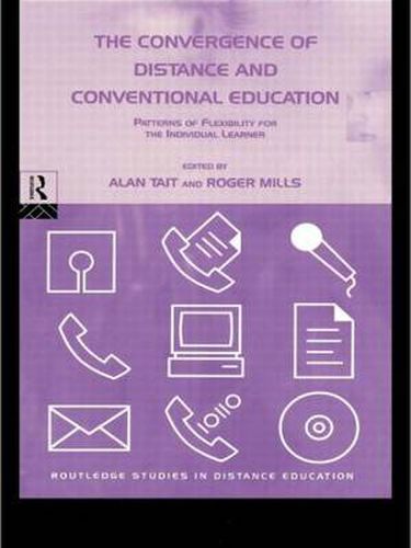 Cover image for The Convergence of Distance and Conventional Education: Patterns of Flexibility for the Individual Learner