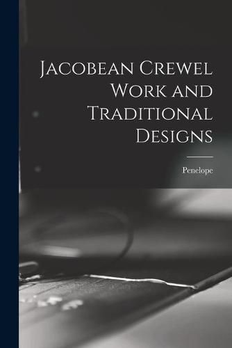 Cover image for Jacobean Crewel Work and Traditional Designs