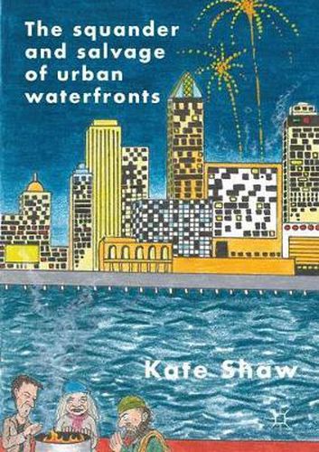 Cover image for The Squander and Salvage of Global Urban Waterfronts