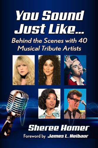 Cover image for You Sound Just Like...: Behind the Scenes with 40 Musical Tribute Artists