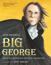 Cover image for Big George: How a Shy Boy Became President Washington