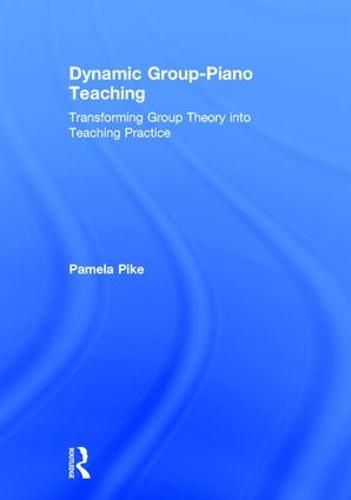 Cover image for Dynamic Group-Piano Teaching: Transforming Group Theory into Teaching Practice