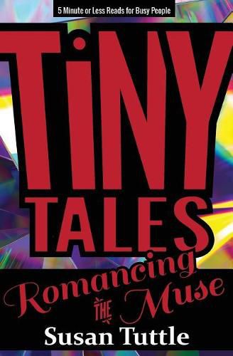 Cover image for Tiny Tales: Romancing the Muse: 5-Minute or Less Reads for Busy People