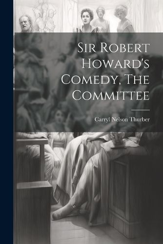 Sir Robert Howard's Comedy, The Committee