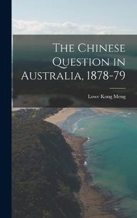 Cover image for The Chinese Question in Australia, 1878-79