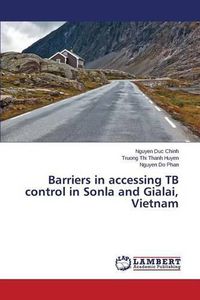 Cover image for Barriers in accessing TB control in Sonla and Gialai, Vietnam