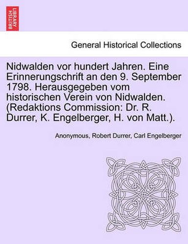 Cover image for Nidwalden VOR Hundert Jahren. Eine Erinnerungschrift an Den 9. September 1798. Herausgegeben Vom Historischen Verein Von Nidwalden. (Redaktions Commission: Dr. R. Durrer, K. Engelberger, H. Von Matt.).