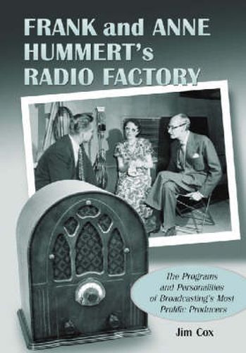 Frank and Anne Hummert's Radio Factory: The Programs and Personalities of Broadcasting's Most Prolific Producers