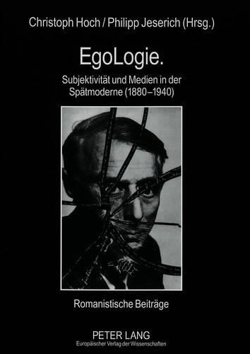 Cover image for Egologie. Subjektivitaet Und Medien in Der Spaetmoderne (1880-1940): Romanistische Beitraege