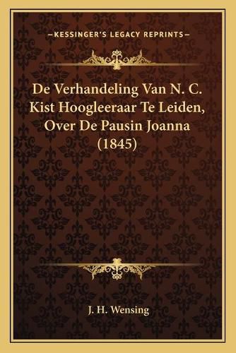 Cover image for de Verhandeling Van N. C. Kist Hoogleeraar Te Leiden, Over de Pausin Joanna (1845)