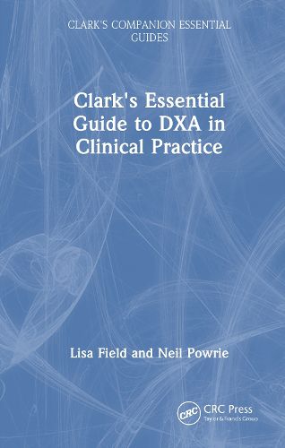 Cover image for Clark's Essential Guide to DXA in Clinical Practice