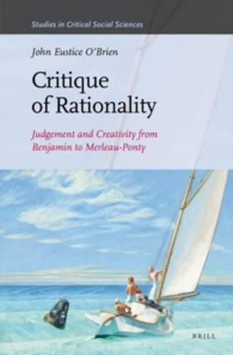 Cover image for Critique of Rationality: Judgement and Creativity from Benjamin to Merleau-Ponty