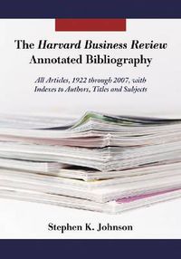 Cover image for The Harvard Business Review   Annotated Bibliography: All Articles, 1922-2007, with Indexes to Authors, Titles and Subjects