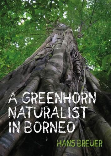Cover image for A Greenhorn Naturalist in Borneo