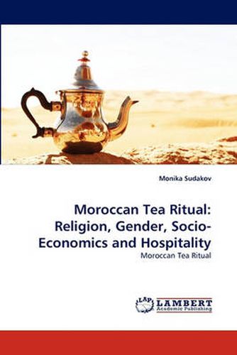 Cover image for Moroccan Tea Ritual: Religion, Gender, Socio-Economics and Hospitality