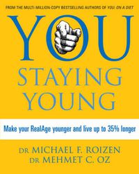 Cover image for You: Staying Young: Make Your Realage Younger and Live Up to 35% Longer