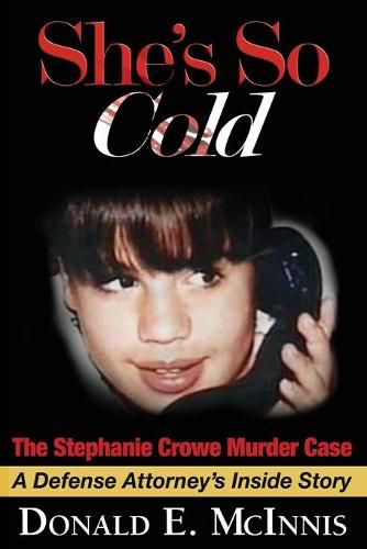 Cover image for She's So Cold - The Stephanie Crowe Murder Case: A Defense Attorney's Inside Story of coerced confessions of innocent teenage boys