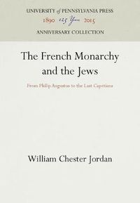 Cover image for The French Monarchy and the Jews: From Philip Augustus to the Last Capetians