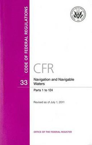 Cover image for Code of Federal Regulations, Title 33, Navigation and Navigable Waters, PT. 1-124, Revised as of July 1, 2011