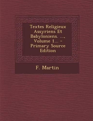 Cover image for Textes Religieux Assyriens Et Babyloniens. ..., Volume 1...