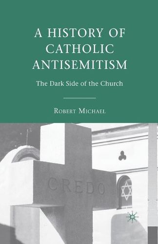 Cover image for A History of Catholic Antisemitism: The Dark Side of the Church