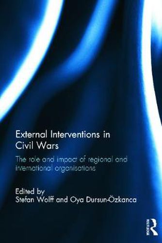 Cover image for External Interventions in Civil Wars: The role and impact of regional and international organisations