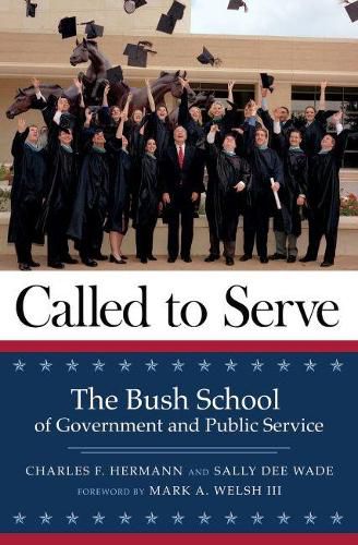 Cover image for Called to Serve: The Bush School of Government and Public Service