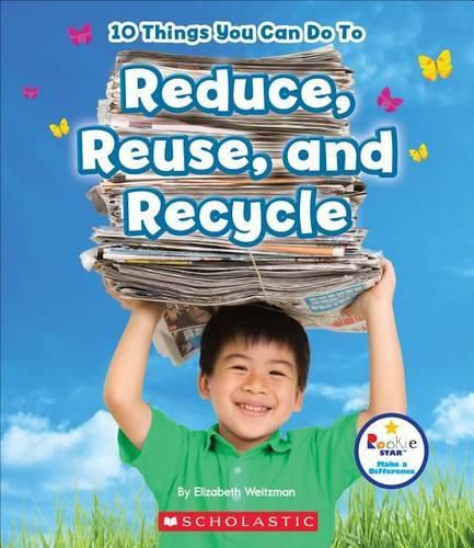 10 Things You Can Do to Reduce, Reuse, Recycle