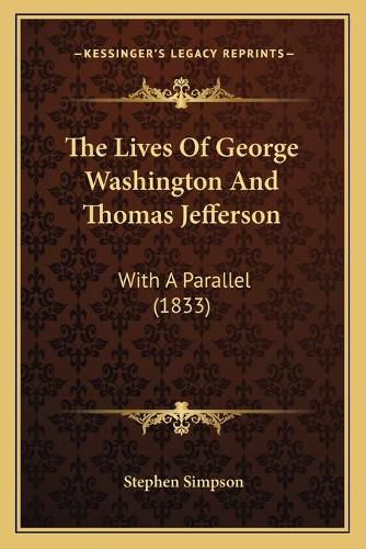 The Lives of George Washington and Thomas Jefferson: With a Parallel (1833)