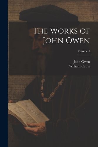 The Works of John Owen; Volume 1