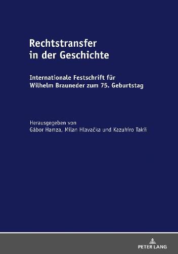 Cover image for Rechtstransfer in Der Geschichte: Internationale Festschrift Fuer Wilhelm Brauneder Zum 75. Geburtstag