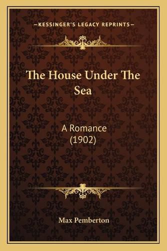 The House Under the Sea: A Romance (1902)