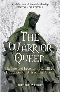 Cover image for The Warrior Queen: The Life and Legend of Aethelflaed, Daughter of Alfred the Great