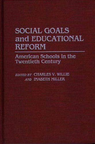 Cover image for Social Goals and Educational Reform: American Schools in the Twentieth Century